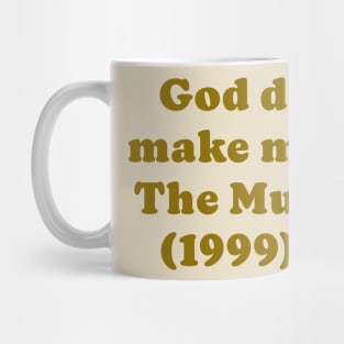 The Mummy made me gay Mug